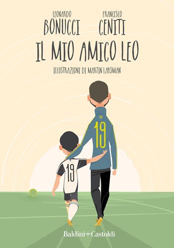 Il mio amico Leo - Leonardo Bonucci, Francesco Ceniti - Libro Baldini + Castoldi 2019, Le boe | Libraccio.it