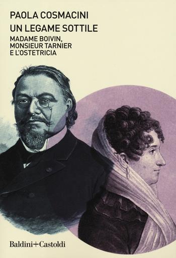 Un legame sottile. Madame Boivin, Monsieur Tarnier e l'ostetricia - Paola Cosmacini - Libro Baldini + Castoldi 2019, Le boe | Libraccio.it