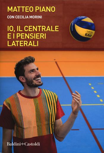 Io, il centrale e i pensieri laterali - Matteo Piano, Cecilia Morini - Libro Baldini + Castoldi 2019, Le boe | Libraccio.it