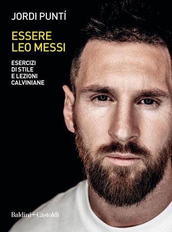 Essere Leo Messi. Esercizi di stile e lezioni calviniane - Jordi Puntí - Libro Baldini + Castoldi 2020, Le boe | Libraccio.it