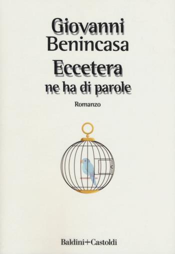 Eccetera ne ha di parole - Giovanni Benincasa - Libro Baldini + Castoldi 2019, Romanzi e racconti | Libraccio.it