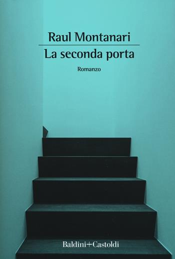 La seconda porta - Raul Montanari - Libro Baldini + Castoldi 2019, Romanzi e racconti | Libraccio.it