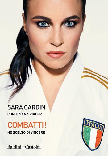 Combatti! Ho scelto di vincere - Sara Cardin, Tiziana Pikler - Libro Baldini + Castoldi 2019, Le boe | Libraccio.it