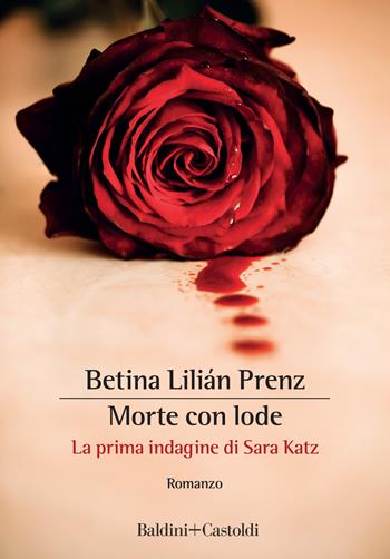 Morte con lode. La prima indagine di Sara Katz - Betina Lilián Prenz - Libro Baldini + Castoldi 2019, Romanzi e racconti | Libraccio.it