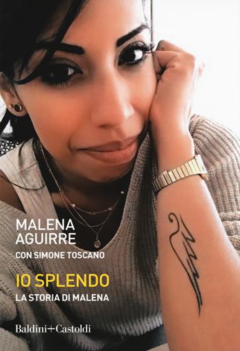 Io splendo. La storia di Malena - Malena Aguirre, Simone Toscano - Libro Baldini + Castoldi 2020, Le boe | Libraccio.it