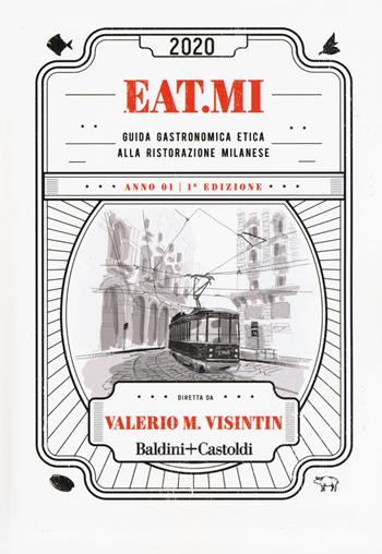 Eat.Mi 2020. Guida gastronomica etica alla ristorazione milanese - Valerio Massimo Visintin - Libro Baldini + Castoldi 2019, Le boe | Libraccio.it
