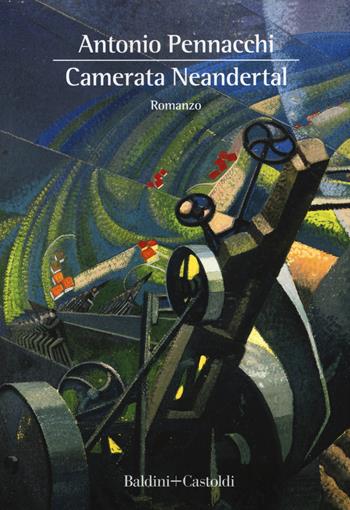 Camerata Neandertal. Libri, fantasmi e funerali vari - Antonio Pennacchi - Libro Baldini + Castoldi 2019, Romanzi e racconti | Libraccio.it