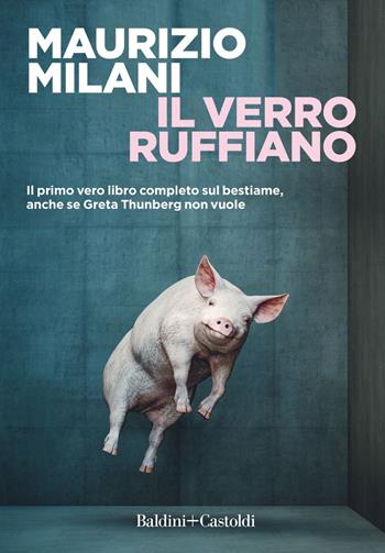 Il verro ruffiano. Il primo vero libro completo sul bestiame, anche se Greta Thunberg non vuole - Maurizio Milani - Libro Baldini + Castoldi 2020, Romanzi e racconti | Libraccio.it