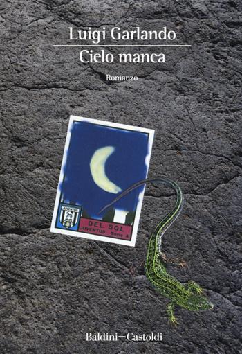 Cielo manca - Luigi Garlando - Libro Baldini + Castoldi 2019, Romanzi e racconti | Libraccio.it