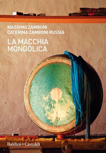 La macchia mongolica - Massimo Zamboni, Caterina Zamboni Russia - Libro Baldini + Castoldi 2020, Le boe | Libraccio.it