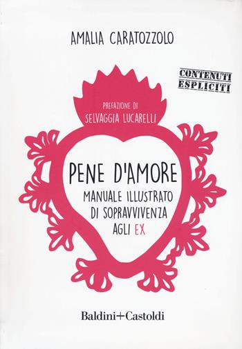 Pene d'amore. Manuale illustrato di sopravvivenza agli ex - Amalia Caratozzolo - Libro Baldini + Castoldi 2020, Le boe | Libraccio.it