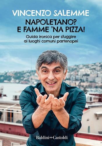 Napoletano? E famme 'na pizza! Guida ironica per sfuggire ai luoghi comuni partenopei - Vincenzo Salemme - Libro Baldini + Castoldi 2020, Le boe | Libraccio.it