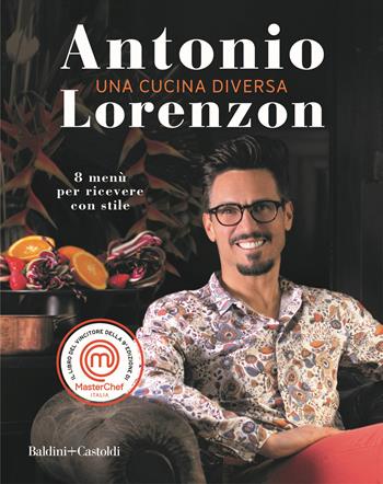 Una cucina diversa. 8 menù per ricevere con stile - Antonio Lorenzon - Libro Baldini + Castoldi 2020, Le boe | Libraccio.it