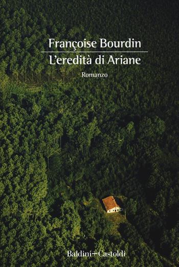 L' eredità di Ariane - Françoise Bourdin - Libro Baldini + Castoldi 2020, Romanzi e racconti | Libraccio.it