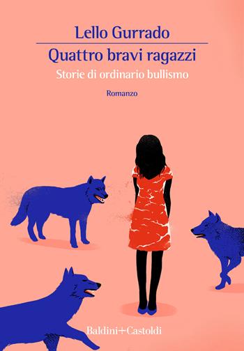 Quattro bravi ragazzi. Storie di ordinario bullismo - Lello Gurrado - Libro Baldini + Castoldi 2020, Romanzi e racconti | Libraccio.it