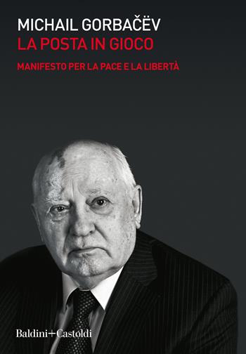 La posta in gioco. Manifesto per la pace e la libertà - Mihail S. Gorbacëv - Libro Baldini + Castoldi 2020, Le boe | Libraccio.it