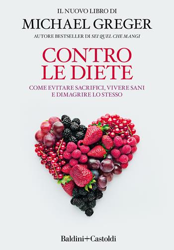 Contro le diete. Come evitare sacrifici, vivere sani e dimagrire lo stesso - Michael Greger - Libro Baldini + Castoldi 2020, Le boe | Libraccio.it