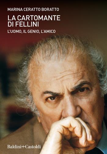 La cartomante di Fellini. L'uomo, il genio, l'amico - Marina Ceratto Boratto - Libro Baldini + Castoldi 2020, Le boe | Libraccio.it