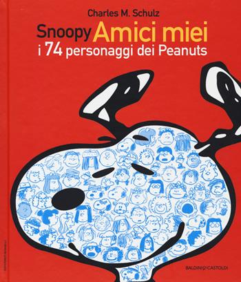 Snoopy amici miei. I 74 personaggi dei Peanuts - Charles M. Schulz - Libro Baldini + Castoldi 2020, I Peanuts | Libraccio.it