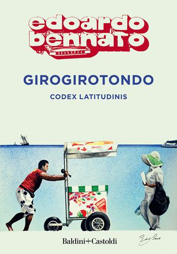 Girogirotondo. Codex latitudinis - Edoardo Bennato - Libro Baldini + Castoldi 2020, Le boe | Libraccio.it