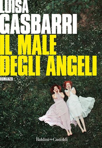 Il male degli angeli - Luisa Gasbarri - Libro Baldini + Castoldi 2020, Romanzi e racconti | Libraccio.it
