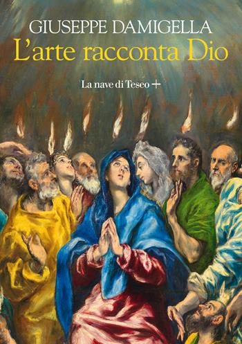 L' arte racconta Dio - Giuseppe Damigella - Libro Baldini + Castoldi 2020, I saggi | Libraccio.it