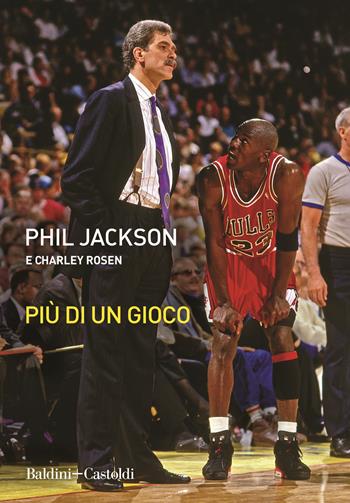 Più di un gioco - Phil Jackson, Charley Rosen - Libro Baldini + Castoldi 2020, Le boe | Libraccio.it