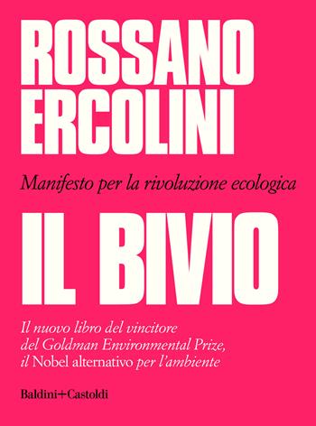 Il bivio. Manifesto per la rivoluzione ecologica - Rossano Ercolini - Libro Baldini + Castoldi 2020, I saggi | Libraccio.it
