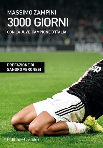3000 giorni con la Juve campione d'Italia - Massimo Zampini - Libro Baldini + Castoldi 2020, Le boe | Libraccio.it