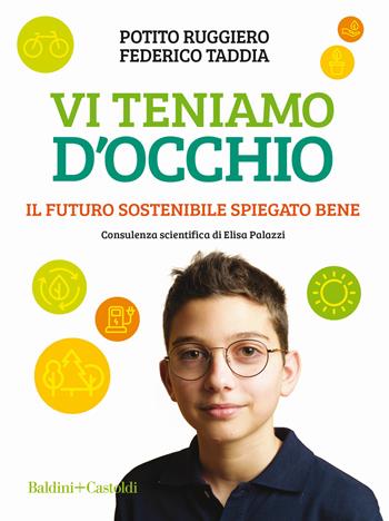 Vi teniamo d’occhio. Il futuro sostenibile spiegato bene - Potito Ruggiero, Federico Taddia - Libro Baldini + Castoldi 2021, Le boe | Libraccio.it