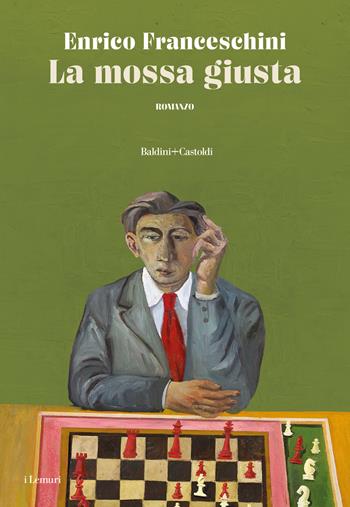 La mossa giusta - Enrico Franceschini - Libro Baldini + Castoldi 2024, I lemuri | Libraccio.it