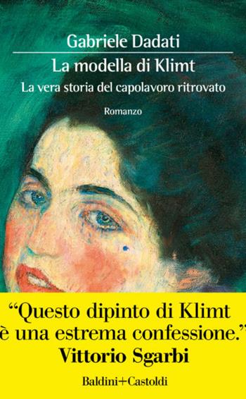 La modella di Klimt. La vera storia del capolavoro ritrovato - Gabriele Dadati - Libro Baldini + Castoldi 2020, Romanzi e racconti | Libraccio.it