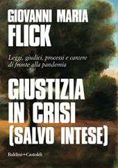 Giustizia in crisi (salvo intese). Leggi, giudici, processi e carcere di fronte alla pandemia