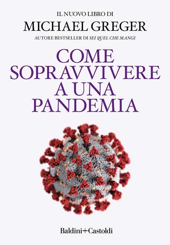 Come sopravvivere a una pandemia - Michael Greger - Libro Baldini + Castoldi 2021, I saggi | Libraccio.it