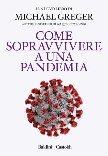 Come sopravvivere a una pandemia - Michael Greger - Libro Baldini + Castoldi 2021, I saggi | Libraccio.it