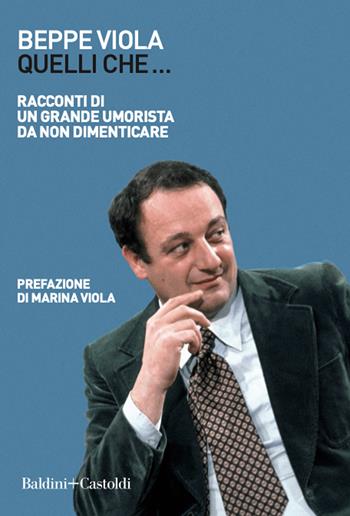Quelli che... Racconti di un grande umorista da non dimenticare - Beppe Viola - Libro Baldini + Castoldi 2021, Le boe | Libraccio.it