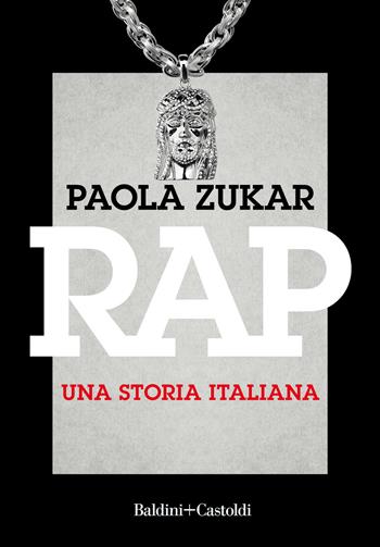 Rap. Una storia italiana. Nuova ediz. - Paola Zukar - Libro Baldini + Castoldi 2021, I saggi | Libraccio.it