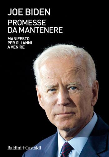 Promesse da mantenere. Manifesto per gli anni a venire - Joe Biden - Libro Baldini + Castoldi 2021, Le boe | Libraccio.it