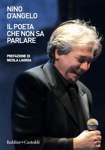 Il poeta che non sa parlare - Nino D'Angelo - Libro Baldini + Castoldi 2021, Le boe | Libraccio.it