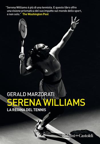 Serena Williams. La regina del tennis - Gerald Marzorati - Libro Baldini + Castoldi 2021, Le boe | Libraccio.it