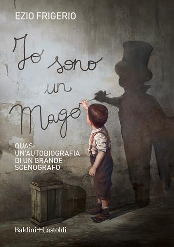 Io sono il mago - Ezio Frigerio - Libro Baldini + Castoldi 2021, Le boe | Libraccio.it
