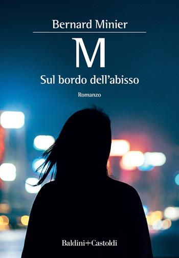 M. Sul bordo dell'abisso - Bernard Minier - Libro Baldini + Castoldi 2022, Romanzi e racconti | Libraccio.it