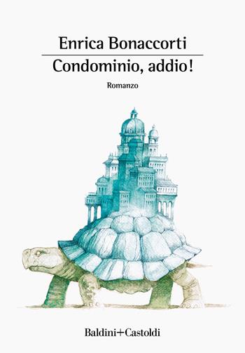 Condominio, addio! - Enrica Bonaccorti - Libro Baldini + Castoldi 2022, Romanzi e racconti | Libraccio.it