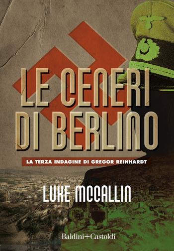 Le ceneri di Berlino. - Luke McCallin - Libro Baldini + Castoldi 2021, Romanzi e racconti | Libraccio.it