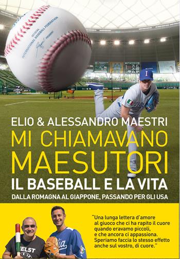 Mi chiamavano Maesutori. Il baseball e la vita. Dalla Romagna al Giappone passando per gli USA - Elio, Alessandro Maestri - Libro Baldini + Castoldi 2021, Le boe | Libraccio.it