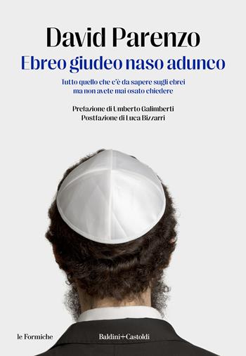 Ebreo giudeo naso adunco. Tutto quello che c'è da sapere sugli ebrei ma non avete mai osato chiedere - David Parenzo - Libro Baldini + Castoldi 2023, Le formiche | Libraccio.it