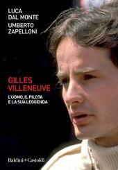 Gilles Villeneuve. L'uomo, il pilota e la sua leggenda