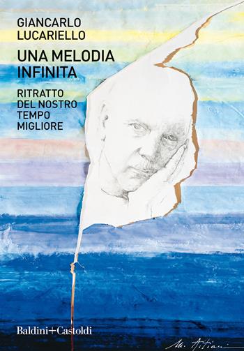 Una melodia infinita. Ritratto del nostro tempo migliore - Giancarlo Lucariello - Libro Baldini + Castoldi 2021, Le boe | Libraccio.it