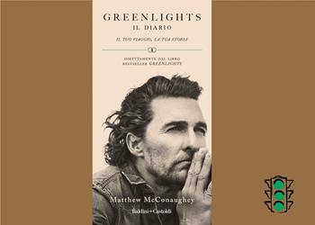 Greenlights. Il diario. Il tuo viaggio, la tua storia - Matthew McConaughey - Libro Baldini + Castoldi 2021, Le boe | Libraccio.it