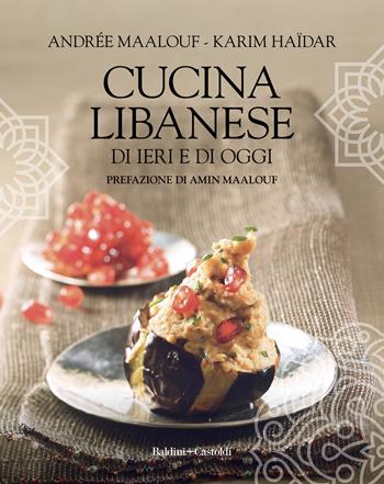 Cucina libanese di ieri e di oggi - Andrée Maalouf, Karim Haïdar - Libro Baldini + Castoldi 2022, Le boe | Libraccio.it